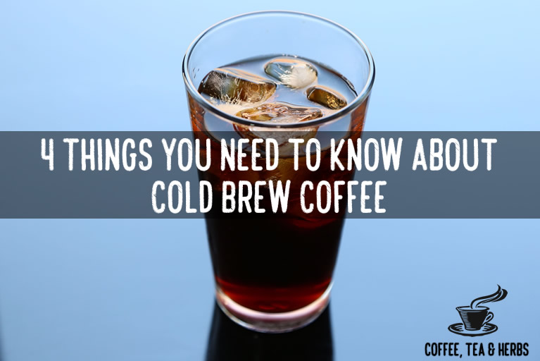 4 Things You Need to Know About Cold Brew Coffee