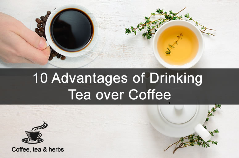 10 Advantages of Drinking Tea over Coffee
